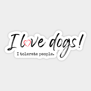 I love dogs! I tolerate people. Sticker